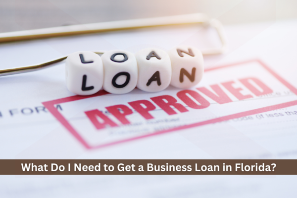 What Do I Need to Get a Business Loan in Florida