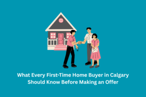 What Every First-Time Home Buyer in Calgary Should Know Before Making an Offer