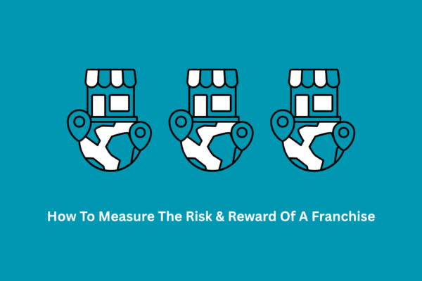 How To Measure The Risk & Reward Of A Franchise