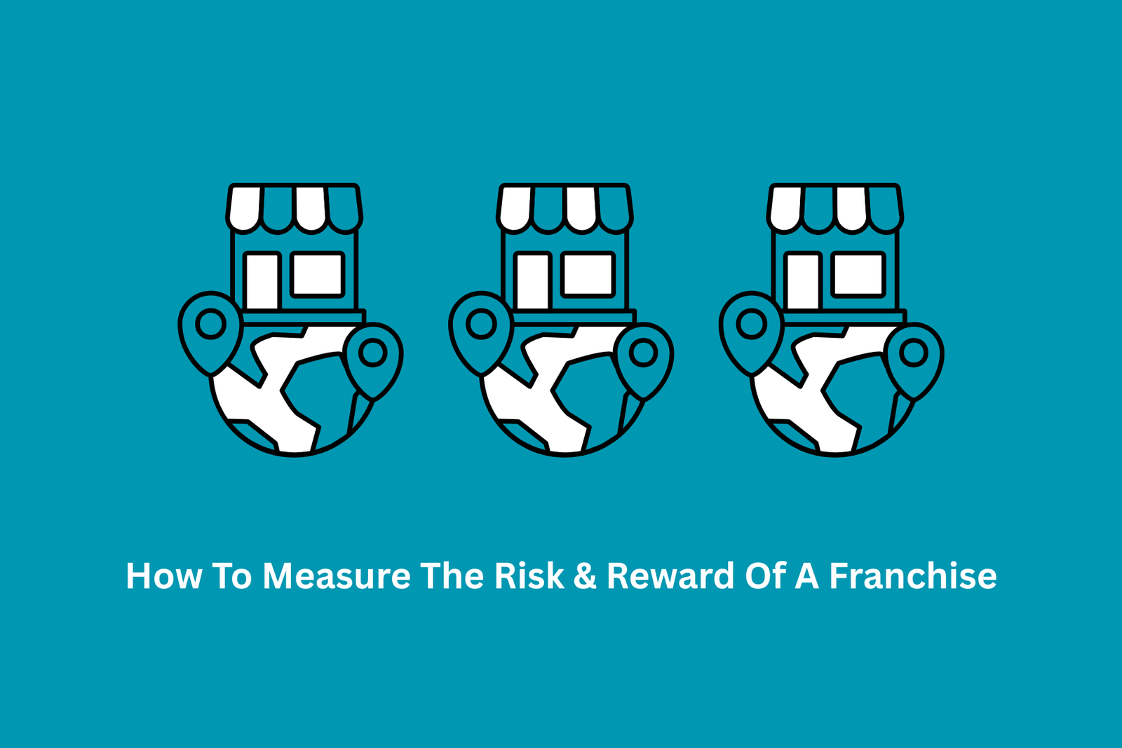 How To Measure The Risk & Reward Of A Franchise